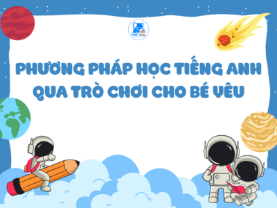 Phương Pháp Học Tiếng Anh Qua Trò Chơi Cho Bé Yêu