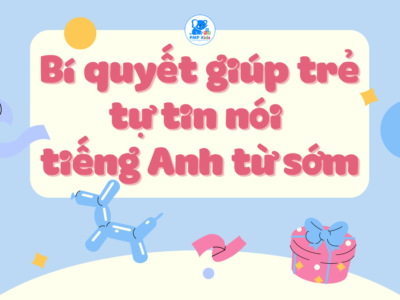 Bí quyết giúp trẻ tự tin nói tiếng Anh từ sớm: Hướng dẫn chi tiết từ A-Z cho phụ huynh