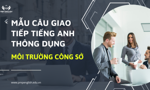 MẪU CÂU GIAO TIẾP TIẾNG ANH THÔNG DỤNG SỬ DỤNG TRONG MÔI TRƯỜNG CÔNG SỞ