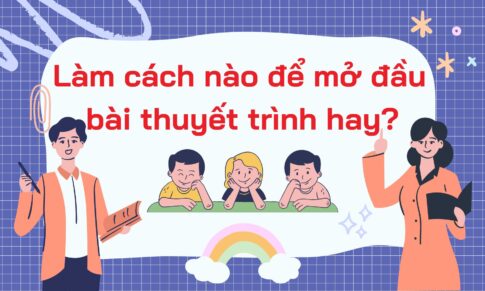 LÀM CÁCH NÀO ĐỂ MỞ ĐẦU BÀI THUYẾT TRÌNH HAY?