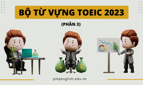 TỔNG HỢP BỘ TỪ VỰNG TOEIC 2023 (PHẦN 3)