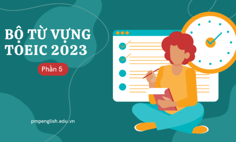 BỘ TỪ VỰNG TOEIC 2023 (PHẦN 5)