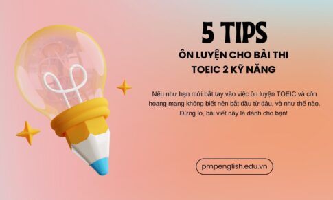 5 TIPS ÔN LUYỆN CHO BÀI THI TOEIC 2 KỸ NĂNG