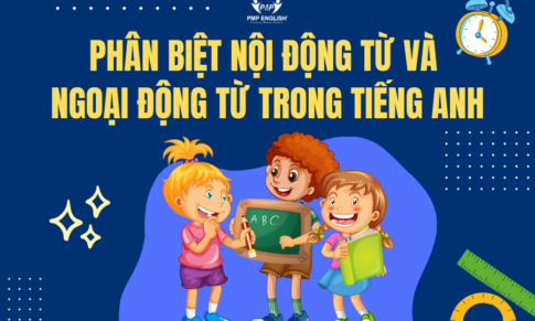 PHÂN BIỆT NỘI ĐỘNG TỪ VÀ NGOẠI ĐỘNG TỪ TRONG TIẾNG ANH