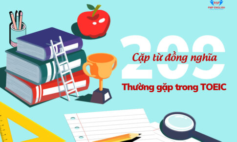 209 CẶP TỪ ĐỒNG NGHĨA HAY GẶP TRONG TOEIC