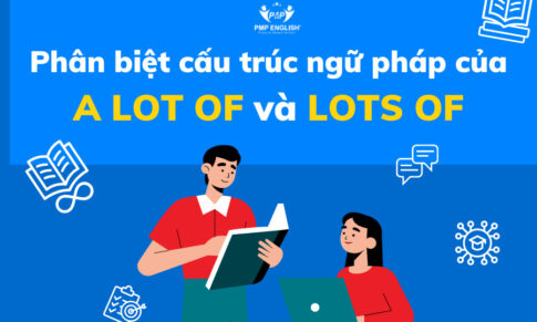 PHÂN BIỆT CẤU TRÚC NGỮ PHÁP CỦA A LOT OF VÀ LOTS OF