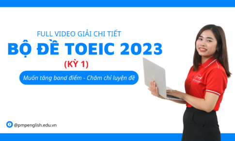 GIẢI CHI TIẾT BỘ ĐỀ TOEIC 2023 (KỲ 1)