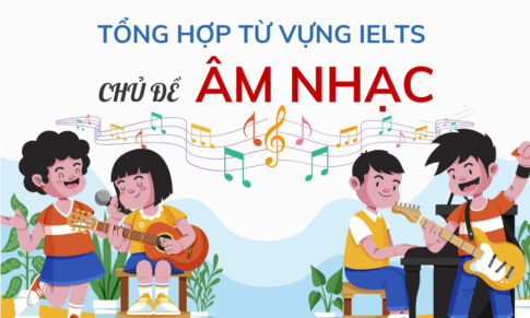 TỔNG HỢP TỪ VỰNG IELTS CHỦ ĐỀ ÂM NHẠC