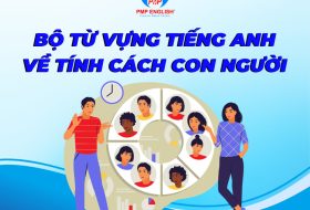 BỘ TỪ VỰNG TIẾNG ANH VỀ TÍNH CÁCH CON NGƯỜI 