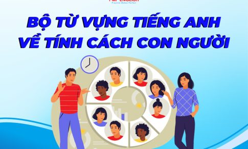 BỘ TỪ VỰNG TIẾNG ANH VỀ TÍNH CÁCH CON NGƯỜI 