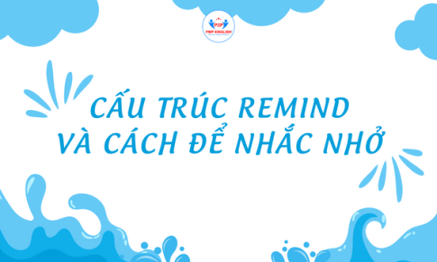 CẤU TRÚC REMIND VÀ CÁCH ĐỂ NHẮC NHỞ