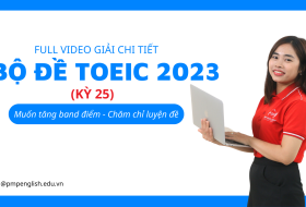 GIẢI CHI TIẾT BỘ ĐỀ TOEIC 2023 (KỲ 25)