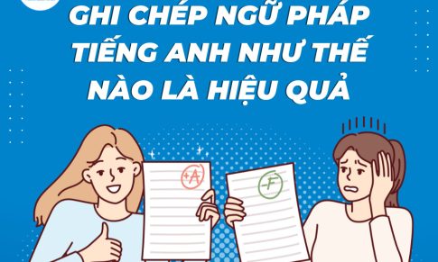 GHI CHÉP NGỮ PHÁP TIẾNG ANH NHƯ THẾ NÀO LÀ HIỆU QUẢ