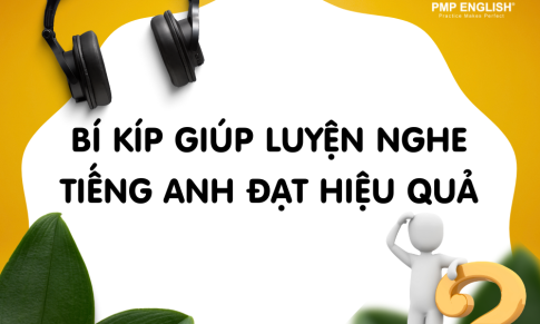 BÍ KÍP GIÚP LUYỆN NGHE TIẾNG ANH ĐẠT HIỆU QUẢ