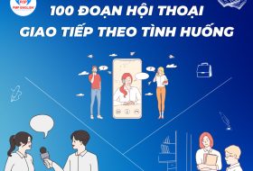 100 ĐOẠN HỘI THOẠI GIAO TIẾP THEO TÌNH HUỐNG (Phần 3)