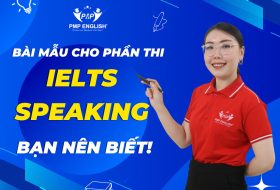 BÀI MẪU CHO PHẦN THI IELTS SPEAKING BẠN NÊN BIẾT – PHẦN 1